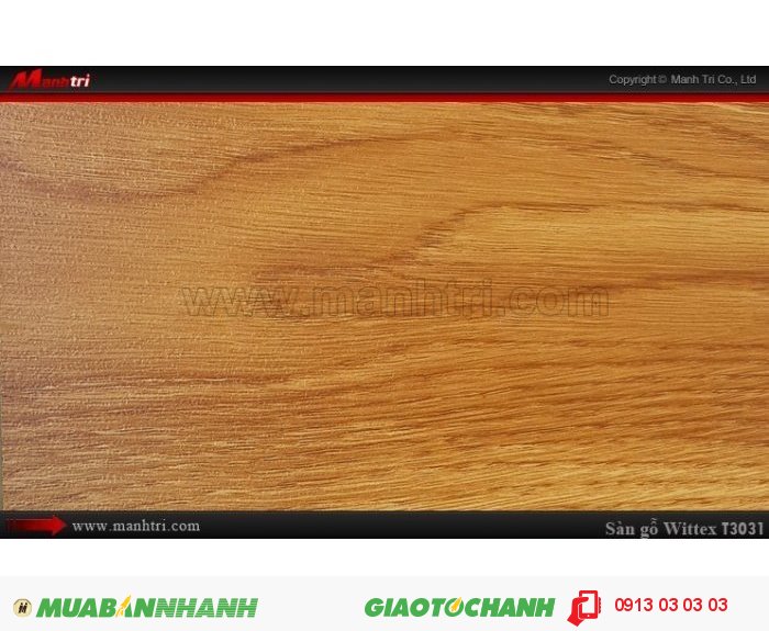 Sàn gỗ công nghiệp Wittex T3031 | Qui cách: 1215 x 195 x 8.3mm | Ứng dụng: Thi công lắp đặt làm sàn gỗ nội thất trong nhà, phòng khách, phòng ngủ, phòng ăn, showroom, trung tâm thương mại, shopping, sàn thi đấu. Giá bán: 149.000VND, 5