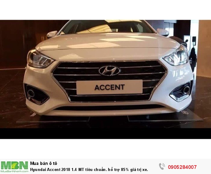 Hyundai Accent 2018 1.4 MT tiêu chuẩn. hỗ trợ 85% giá trị xe.