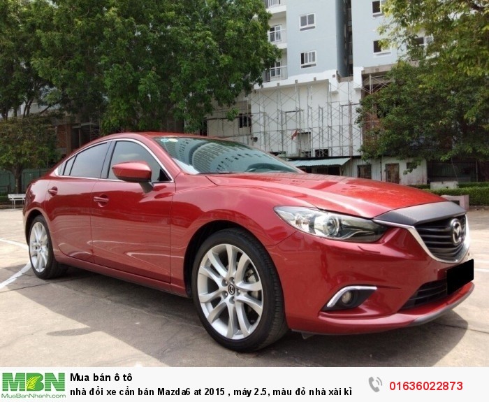 Nhà đổi xe cần bán Mazda6 at 2015 , máy 2.5, màu đỏ nhà xài kỉ