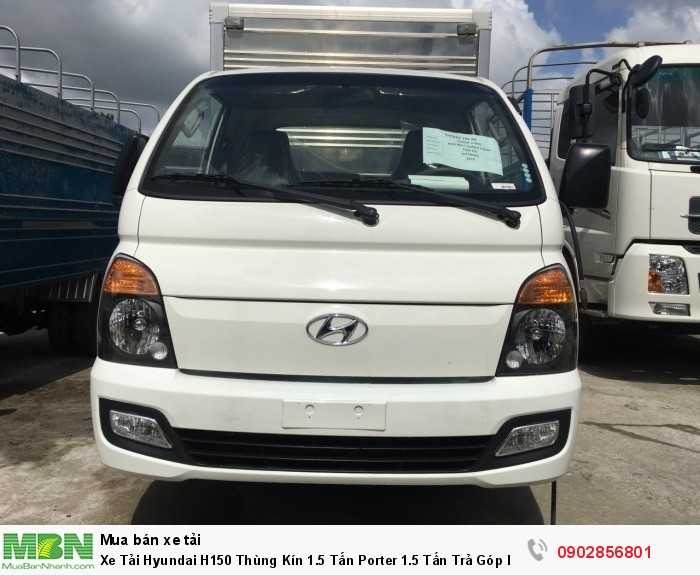 Xe Tải Hyundai H150 Thùng Kín 1.5 Tấn Porter 1.5 Tấn Trả Góp lãi suất thấp ...