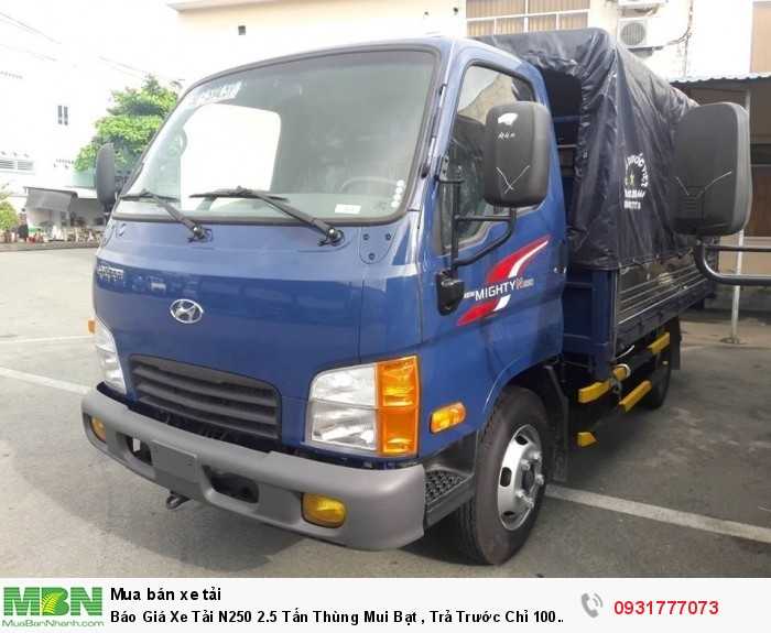 Báo Giá Xe Tải N250 2.5 Tấn Thùng Mui Bạt , Trả Trước Chỉ 100 Triệu Nhận Xe Ngay