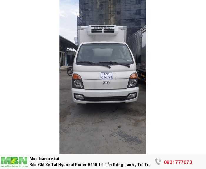 Báo Giá Xe Tải Hyundai Porter H150 1.5 Tấn Đông Lạnh , Trả Trước Chỉ 100 Triệu Tặng Định Vi GPS