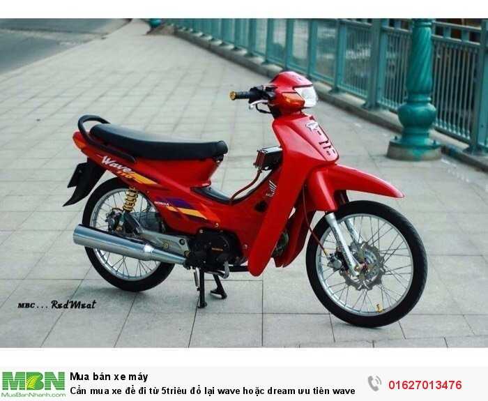 Cần mua xe để đi từ 5triêu đổ lại wave hoặc dream ưu tiên wave ai có để lại mình tks mn...