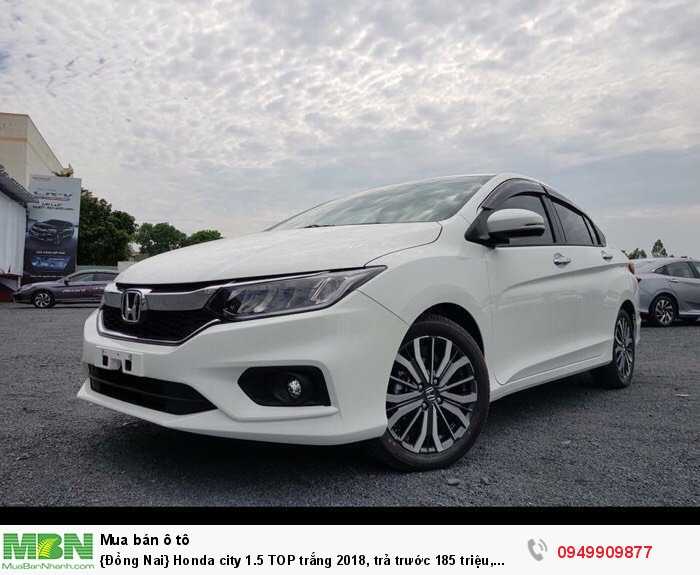 {Đồng Nai} Honda city 1.5 TOP trắng 2018, trả trước 185 triệu, giao xe ngay, trả góp lãi suất cực ưu đãi
