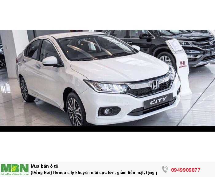 {Đồng Nai} Honda city khuyến mãi cực lớn, giảm tiền mặt, tặng phụ kiện cao cấp , hỗ trợ mua xe trả góp 80%