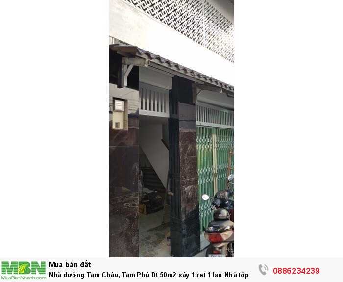 Nhà đường Tam Châu, Tam Phú Dt 50m2 xây 1tret 1 lau Nhà tóp hậu, 3 phòng ngủ rộng rãi