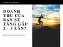 Bạn có tin chỉ với 5 triệu/tháng, doanh thu của bạn sẽ tăng gấp 2 - 3 lần?