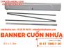 Banner Cuốn Nhựa thường 0.6m x 1.6m - Banner cuốn, Giá cuốn nhựa giá rẻ tại TPHCM