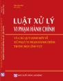 Luật xử lý vi phạm hành chính và các quy định mới về xử phạt vi phạm hành chính trong mọi lĩnh vực