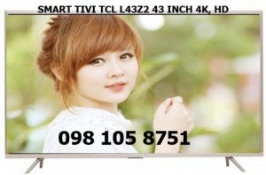 Bán buôn bán lẻ TV TCL 43inch L43Z2 4K,HD giá rẻ