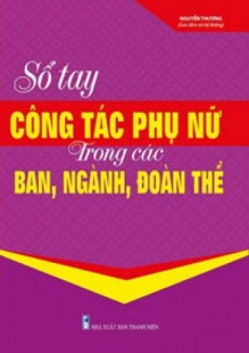 Sổ Tay Công Tác Phụ Nữ Trong Các Ban, Ngành, Đoàn Thể