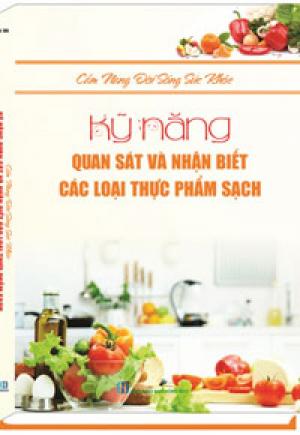 Cẩm nang đời sống sức khỏe: Kỹ năng quan sát và nhận biết các loại thực phẩm sạch