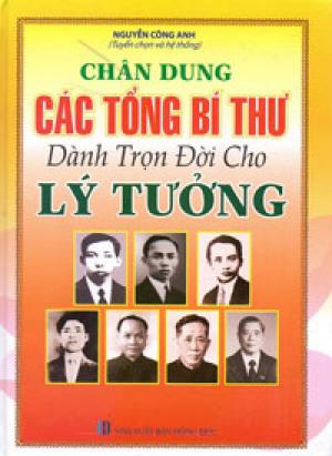 Chân dung các tổng bí thư dành trọn đời cho lý tưởng chân dung các tổng bí thư dành trọn đời cho lý tưởng