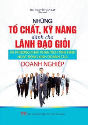 Những tố chất, kỹ năng dành cho lãnh đạo giỏi và phương pháp phân tích tình hình hoạt động của doanh nghiệp