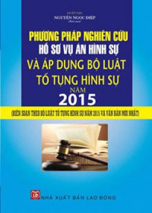 Phương pháp nghiên cứu hồ sơ vụ án hình sự và áp dụng bộ luật tố tụng hình sự 2015