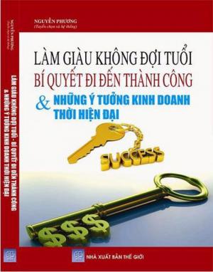 Làm giàu không đợi tuổi, bí quyết đi đến thành công và những ý tưởng kinh doanh thời hiện đại