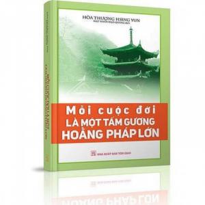 Mỗi cuộc đời là một tấm gương hoằng pháp lớn