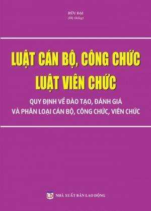 Luật cán bộ công chức , luật viên chức ,những quy dịnh đào tạo đánh giá phân loại cán bô , công chức , viên chức