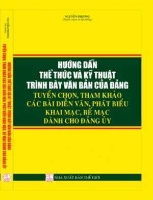 Hướng dẫn thể thức và kỹ thuật trình bày văn bản của đảng , tuyển chọn tham khảo các bài diễn văn bài phát biểu khai mạc , bế mạc dành cho đảng ủy