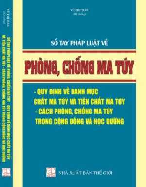 Sổ tay pháp luật về phòng chống ma túy , quy định về danh mục chất ma túy , cách phòng chống ma túy trong cộng đồng và học đường