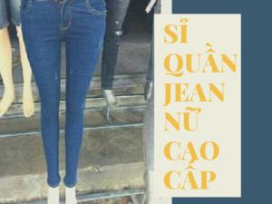 Sỉ quần Jean nữ cao cấp