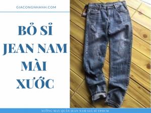 Xưởng chuyên sỉ Jean nam mài xước - bỏ sỉ từ 20 sản phẩm/mẫu