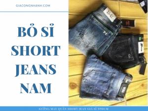 Nhận bỏ sỉ Short Jeans nam giá sỉ toàn quốc