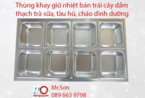 Chuyên sản xuất quầy bán trái cây tự chọn - thùng khay giữ nhiệt đựng thạch trà sữa giá rẻ