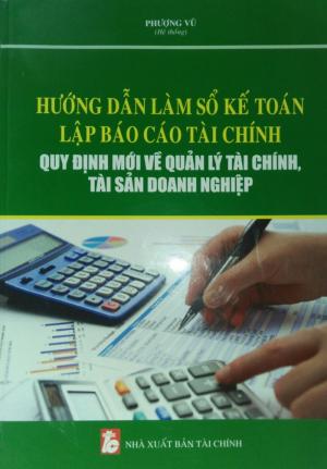 Hướng dẫn làm sổ kế toán – Lập báo cáo tài chính quy định mới về quản lý tài