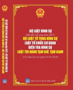 Bộ luật hình sự sửa đổi bổ sung 2017 -BỘ LUẬT TỐ TỤNG HÌNH SỰ LUẬT TỔ CHỨC CƠ QUAN ĐIỀU TRA HÌNH SỰ LUẬT THI HÀNH TẠM GIỮ, TẠM GIAM