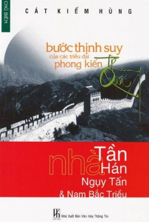 Bước Thịnh Suy Của Các Triều Đại Phong Kiến Trung Quốc -Tập 1 -Nhà Tần, Nhà Hán, Ngụy - Tấn và Nam Bắc Triều