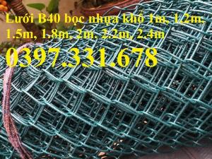 Chuyên sản xuất lưới B40 bọc nhựa khổ 2,4m; 2.2m; 2m; 1.8m; 1.5m; 1.2m; 1m giá tốt nhất thị trường