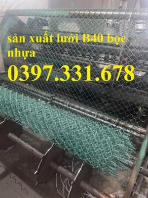 Báo giá lưới B40, lưới B40 bọc nhựa, Lưới B40 mạ kẽm giá tốt nhất thị trường