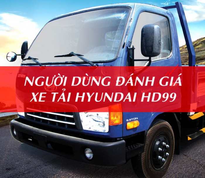 Người Dùng Đánh Giá Về Dòng Xe Tải Hyundai Hd99