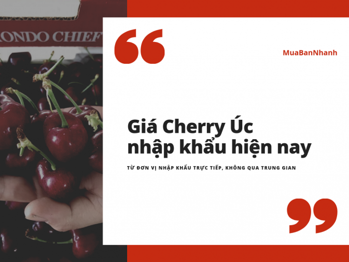 Giá Cherry Úc hiện nay - Mua Cherry online tai MuaBanNhanh nơi quy tụ các đơn vị nhập khẩu trực tiếp, không qua trung gian