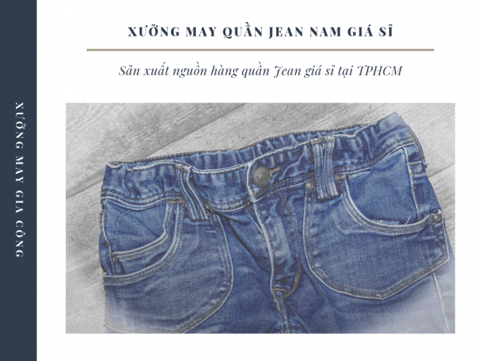 Xưởng may quần Jean nam giá sỉ, nguồn hàng quần Jean giá sỉ TPHCM, Đồng Nai