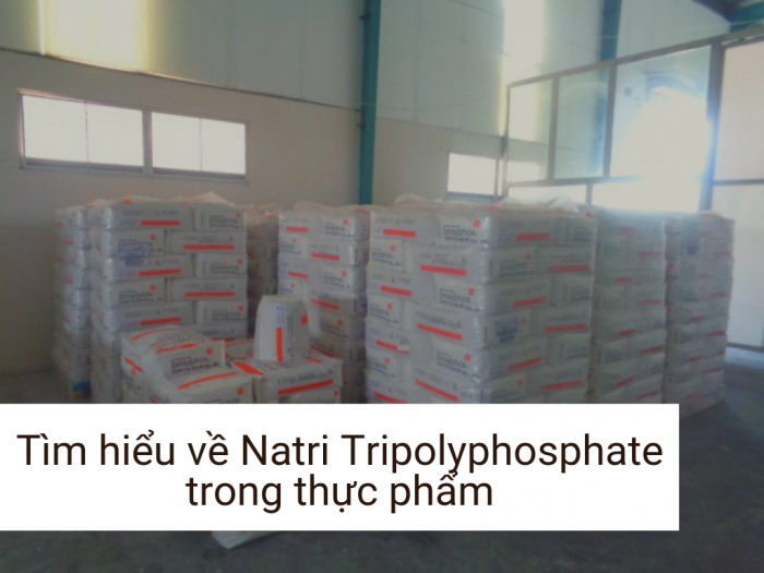 Tìm hiểu về Natri Tripolyphosphate trong thực phẩm