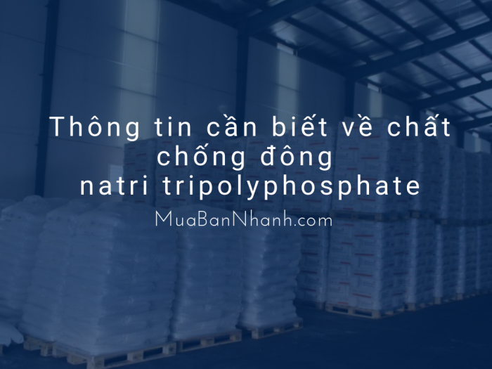 Thông tin cần biết về chất chống đông natri tripolyphosphate