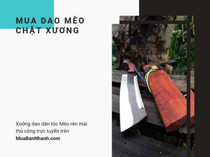 Mua dao mèo chặt xương - xưởng dao dân tộc Mèo rèn mài thủ công trực tuyến trên MuaBanNhanh