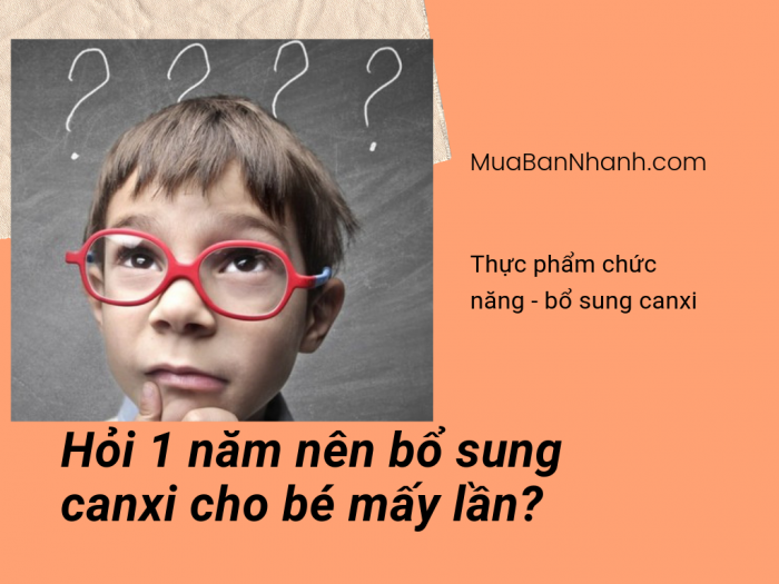 Hỏi 1 năm nên bổ sung canxi cho bé mấy lần?