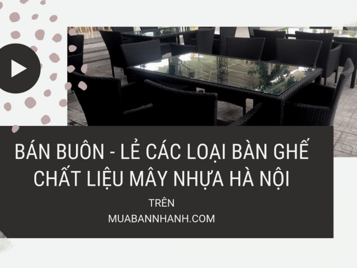 Bán buôn, bán lẻ các loại bàn ghế chất liệu mây nhựa tại Hà Nội - Kinh nghiệm chọn mua bàn ghế cafe nhựa giả mây chất lượng