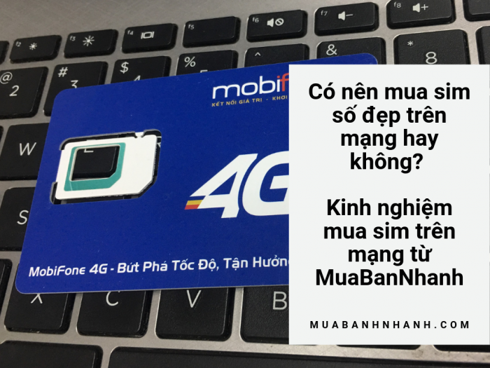 Có nên mua sim số đẹp trên mạng hay không? Kinh nghiệm mua sim trên mạng từ MuaBanNhanh