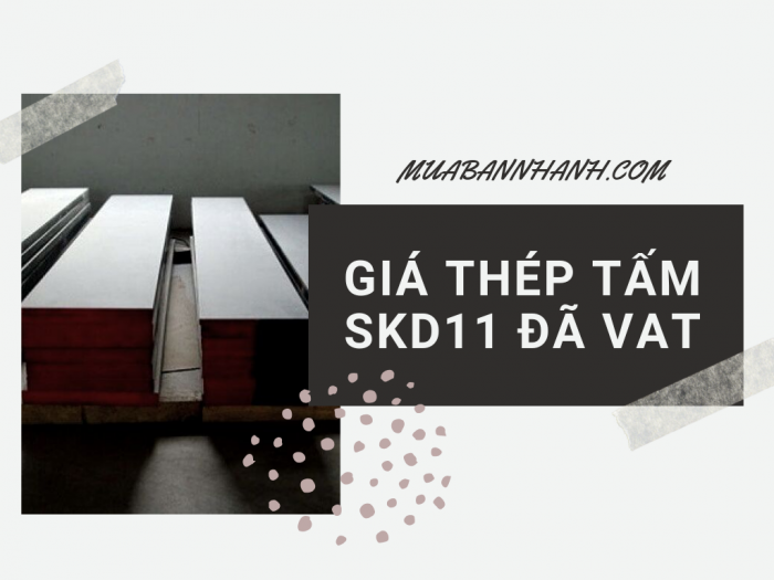 Giá thép tấm skd11 theo đơn giá đã VAT, ứng với độ dày, khổ rộng