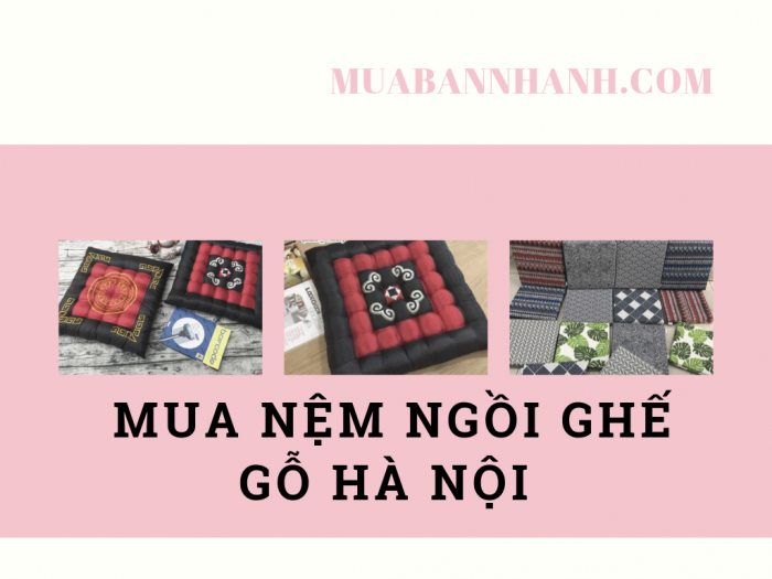 Mua nệm ngồi ghế gỗ Hà Nội trên MuaBanNhanh - Đệm ngồi bệt giá rẻ Hà Nội