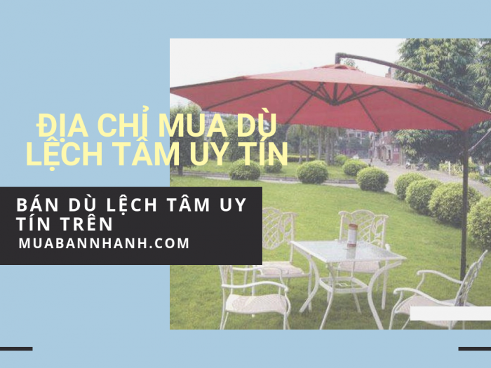 Địa chỉ sản xuất dù lệch tâm, dù che nắng lệch tâm - Tư vấn cách lắp dù lệch tâm đúng cách từ cộng đồng người bán MuaBanNhanh