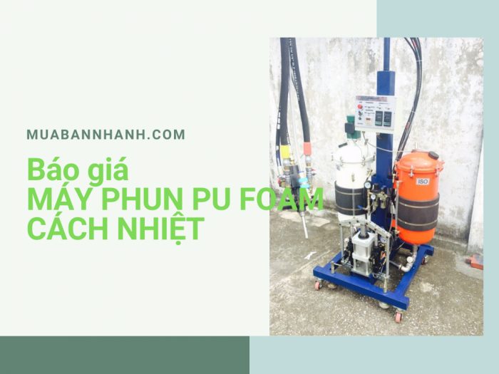 Báo giá máy phun PU Foam cách nhiệt - MuaBanNhanh