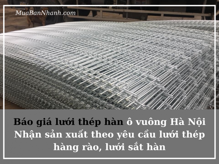 Báo giá lưới thép hàn ô vuông Hà Nội - Nhận sản xuất theo yêu cầu lưới thép hàng rào, lưới sắt hàn