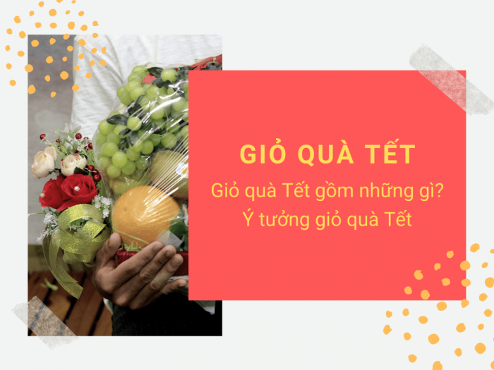 Giỏ quà Tết gồm những gì? Ý tưởng giỏ quà Tết