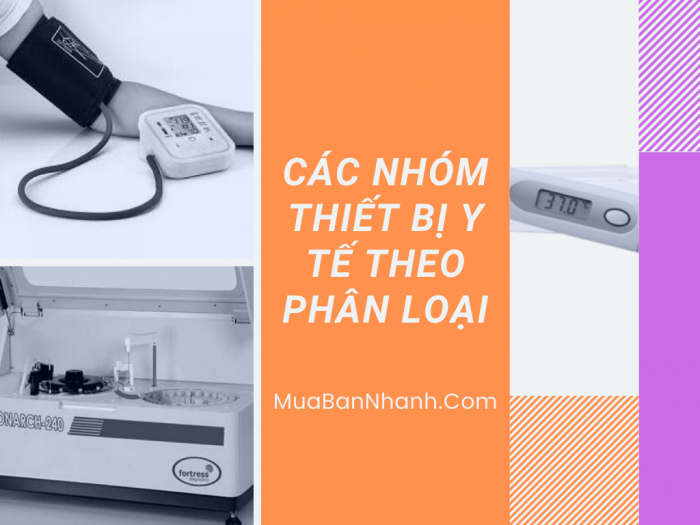 Các nhóm thiết bị y tế theo phân loại trang thiết bị y tế loại B, C, D, A