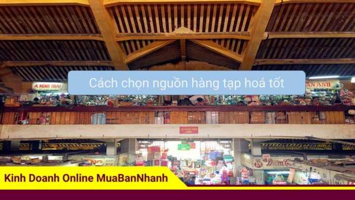 Cách chọn nguồn hàng tạp hoá tốt - Cẩm nang MuaBanNhanh